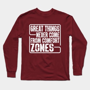 Great Things Never Come From Comfort Zones Long Sleeve T-Shirt